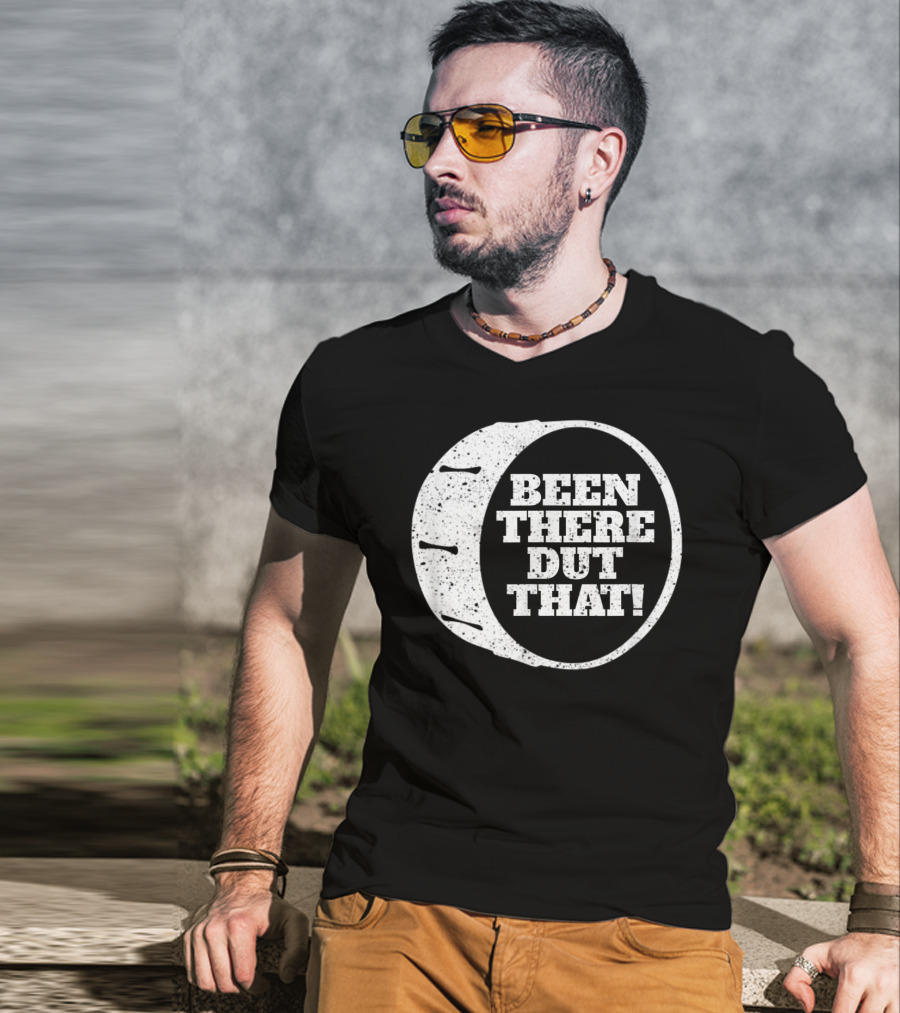 Been There Dut That Funny School Band Drummer T-Shirt