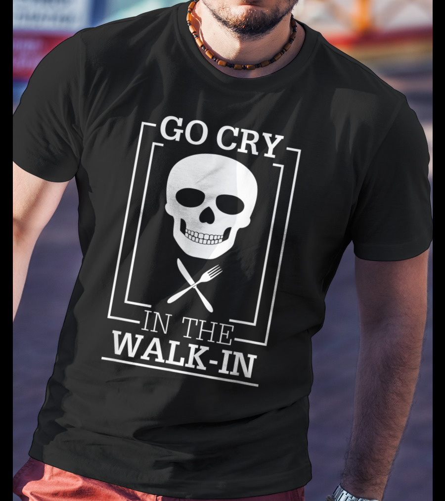 GO CRY IN THE WALK-IN Skull With Crossed Fork And Knife T-Shirt