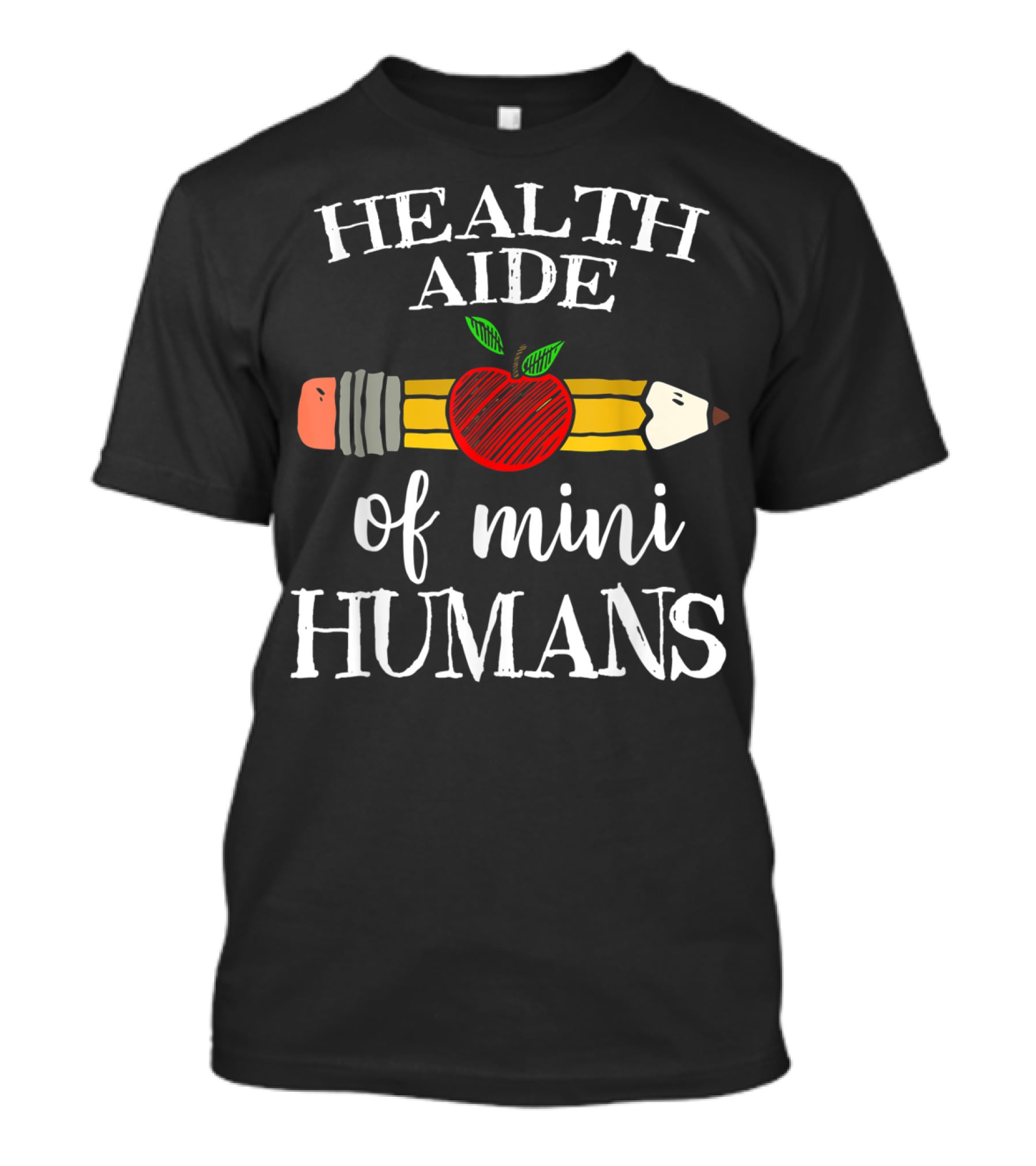 Health Aide Of Mini Humans Pencil Apple Team T-Shirt