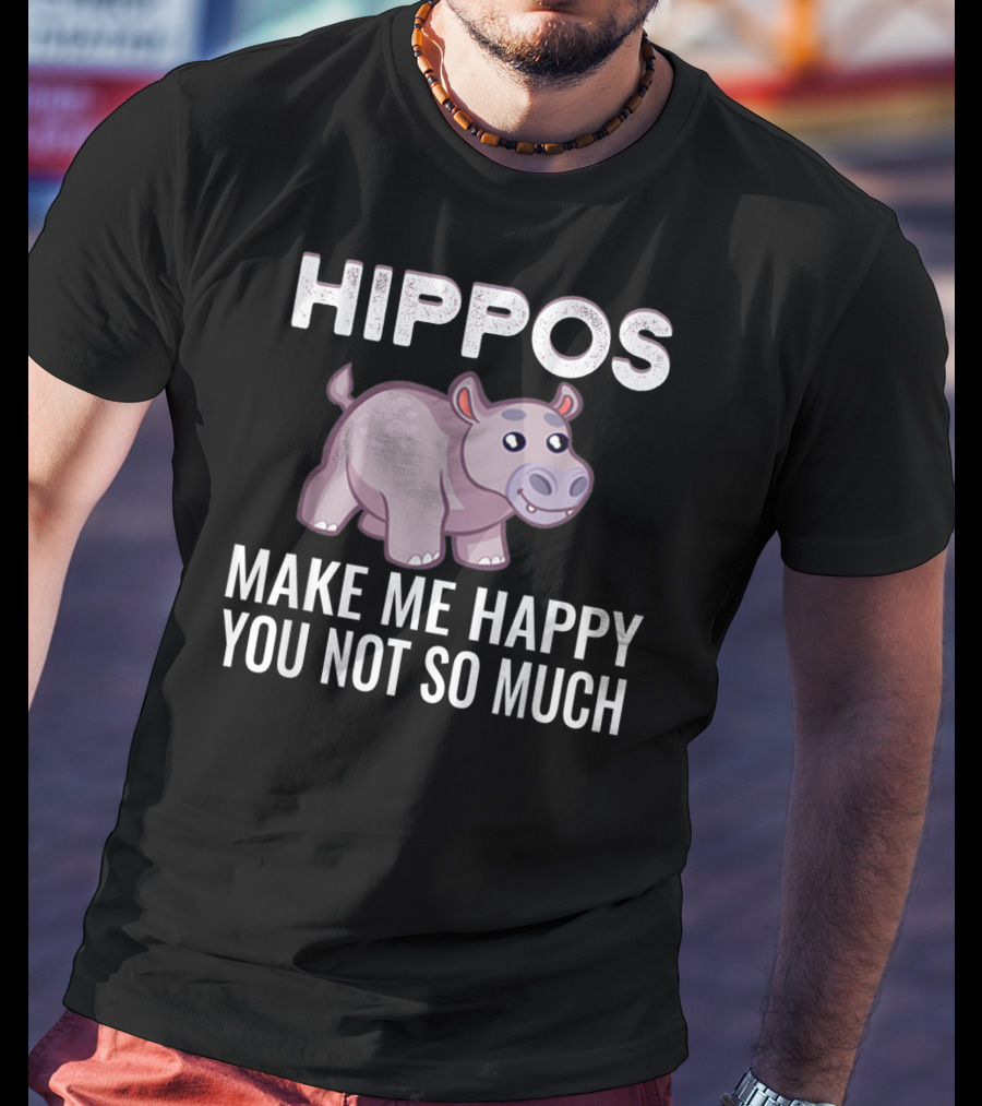 HIPPOS Make Me Happy You Not So Much T-Shirt