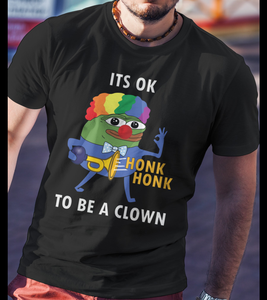 Its OK To Be A Clown Honk Honk T-Shirt