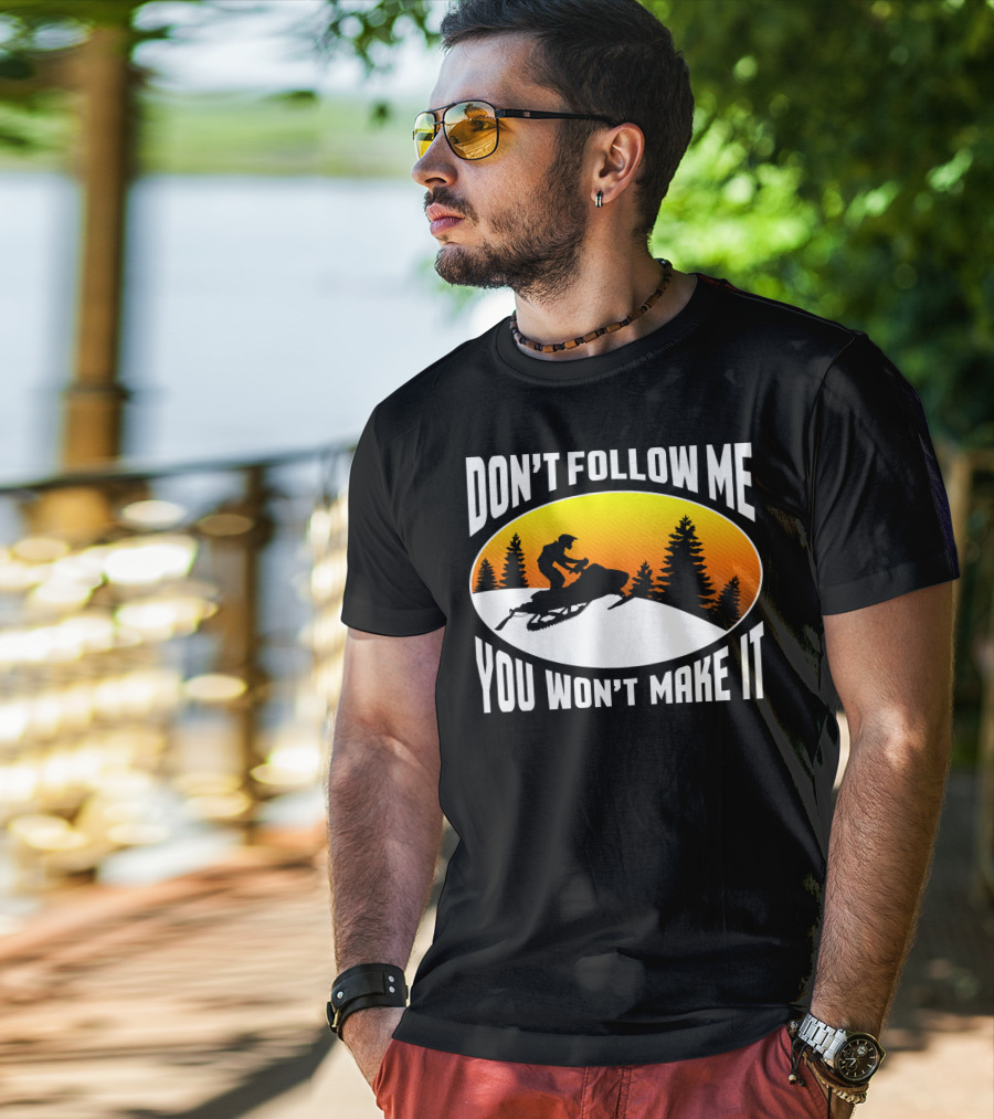 Don't Follow Me You Won't Make It Snowmobile Silhouette Sunset Forest Scene T-Shirt