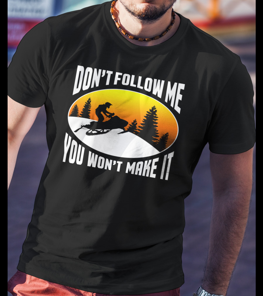 Don't Follow Me You Won't Make It Snowmobile Silhouette Sunset Forest Scene T-Shirt