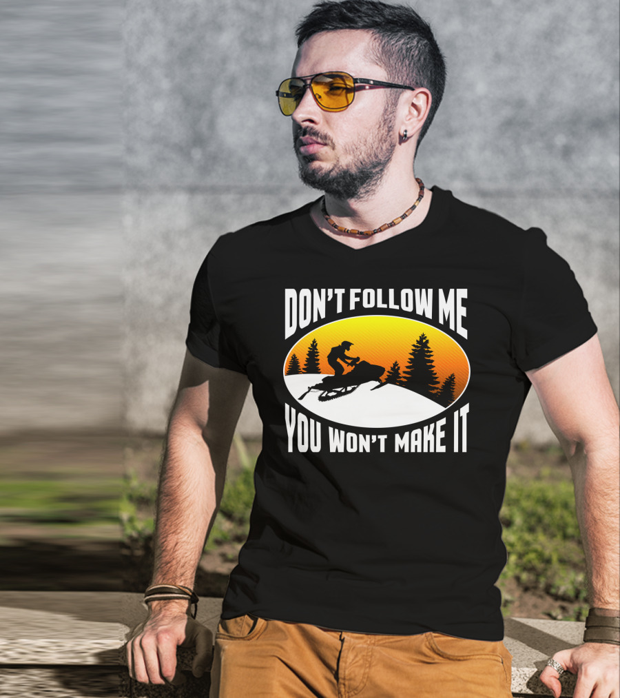 Don't Follow Me You Won't Make It Snowmobile Silhouette Sunset Forest Scene T-Shirt