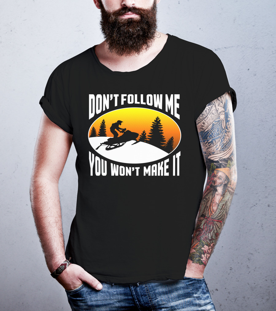 Don't Follow Me You Won't Make It Snowmobile Silhouette Sunset Forest Scene T-Shirt