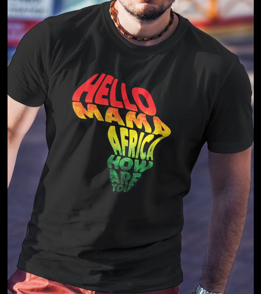 Cool Reggae Roots Hello Mama Africa How Are You T-Shirt