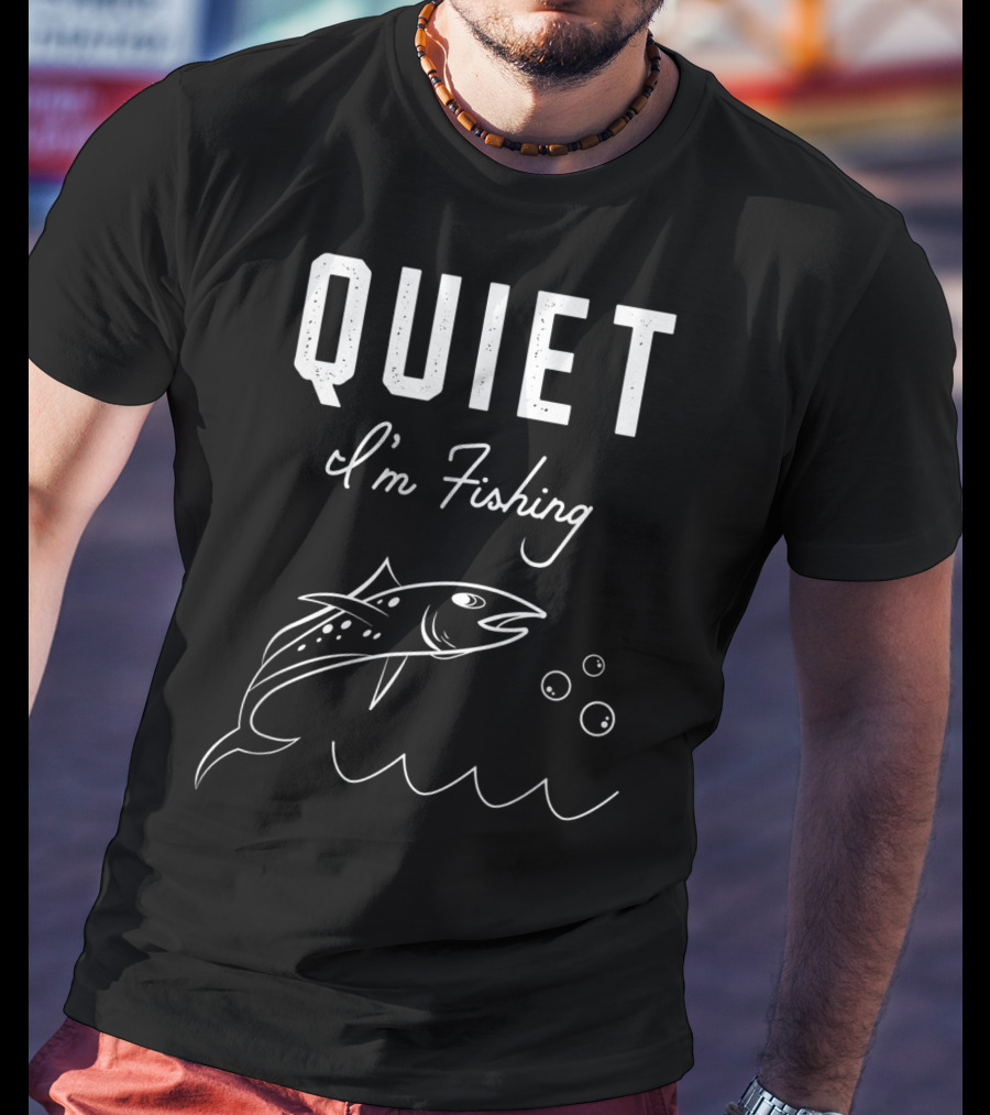 QUIET I'm Fishing Funny Fisherman T-Shirt