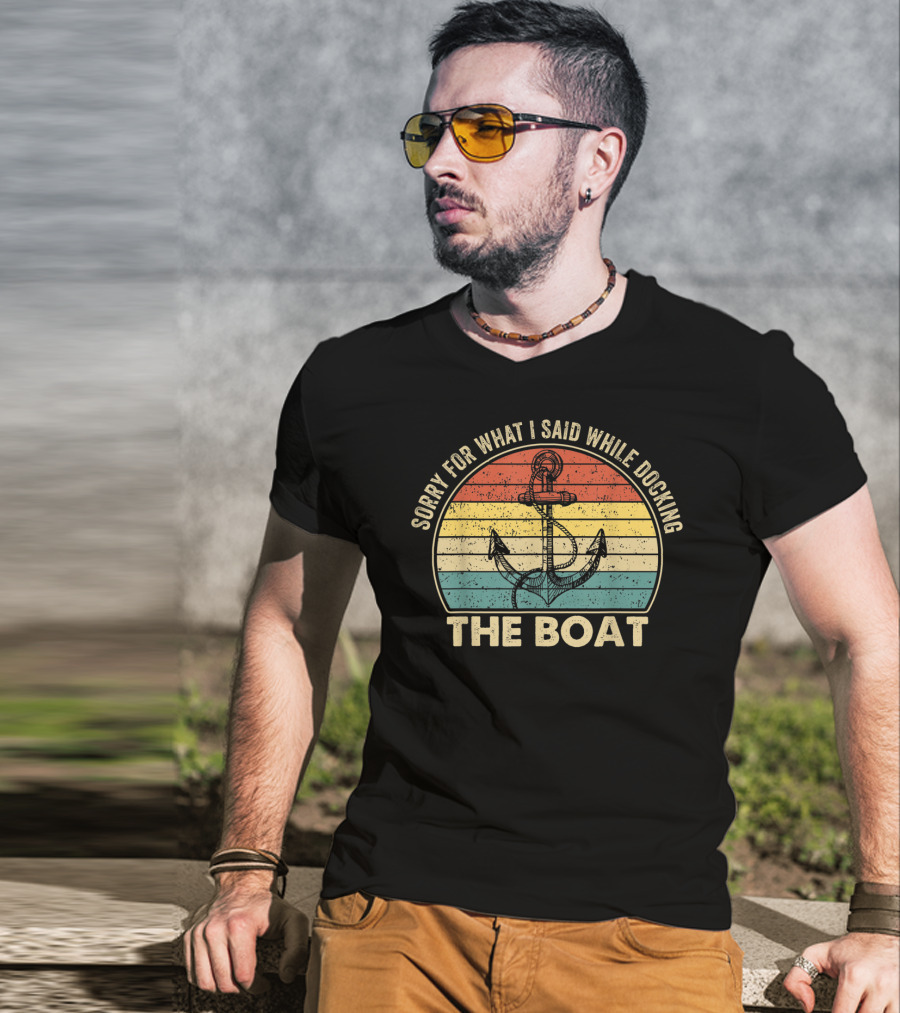 Sorry For What I Said While Docking The Boat Anchor Vintage Retro Stripes T-Shirt