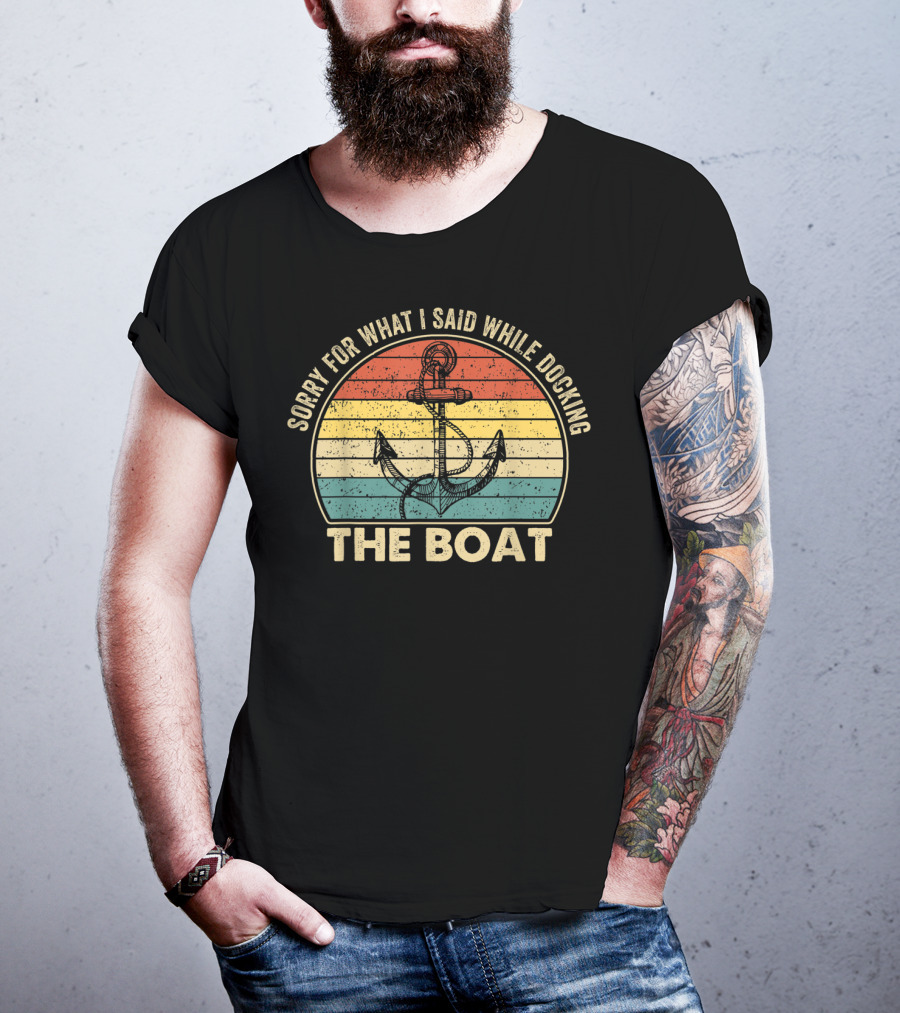 Sorry For What I Said While Docking The Boat Anchor Vintage Retro Stripes T-Shirt