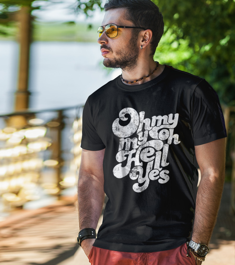 Oh My My Oh Hell Yes Classic Rock Song T-Shirt