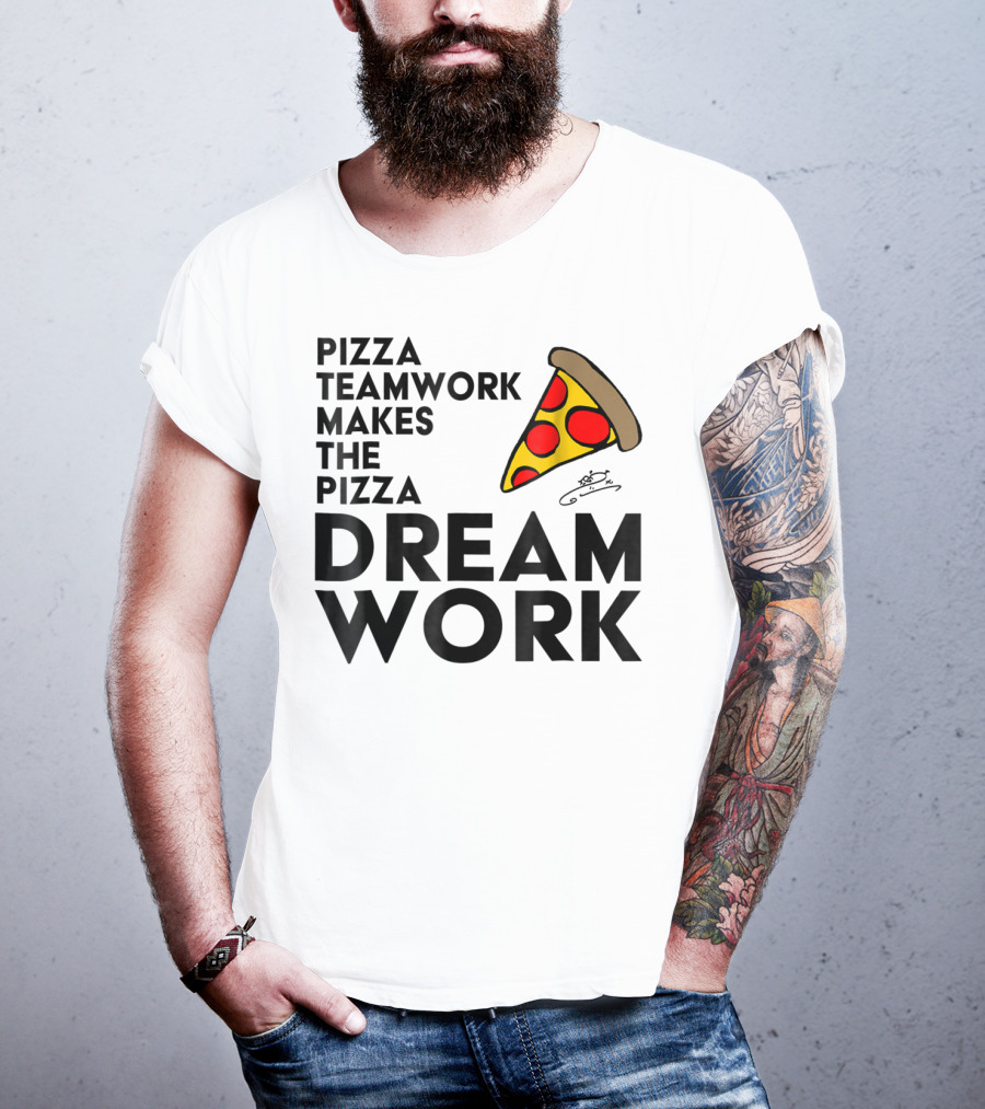 Pizza Teamwork Makes The Pizza Dream Work Slice T-Shirt