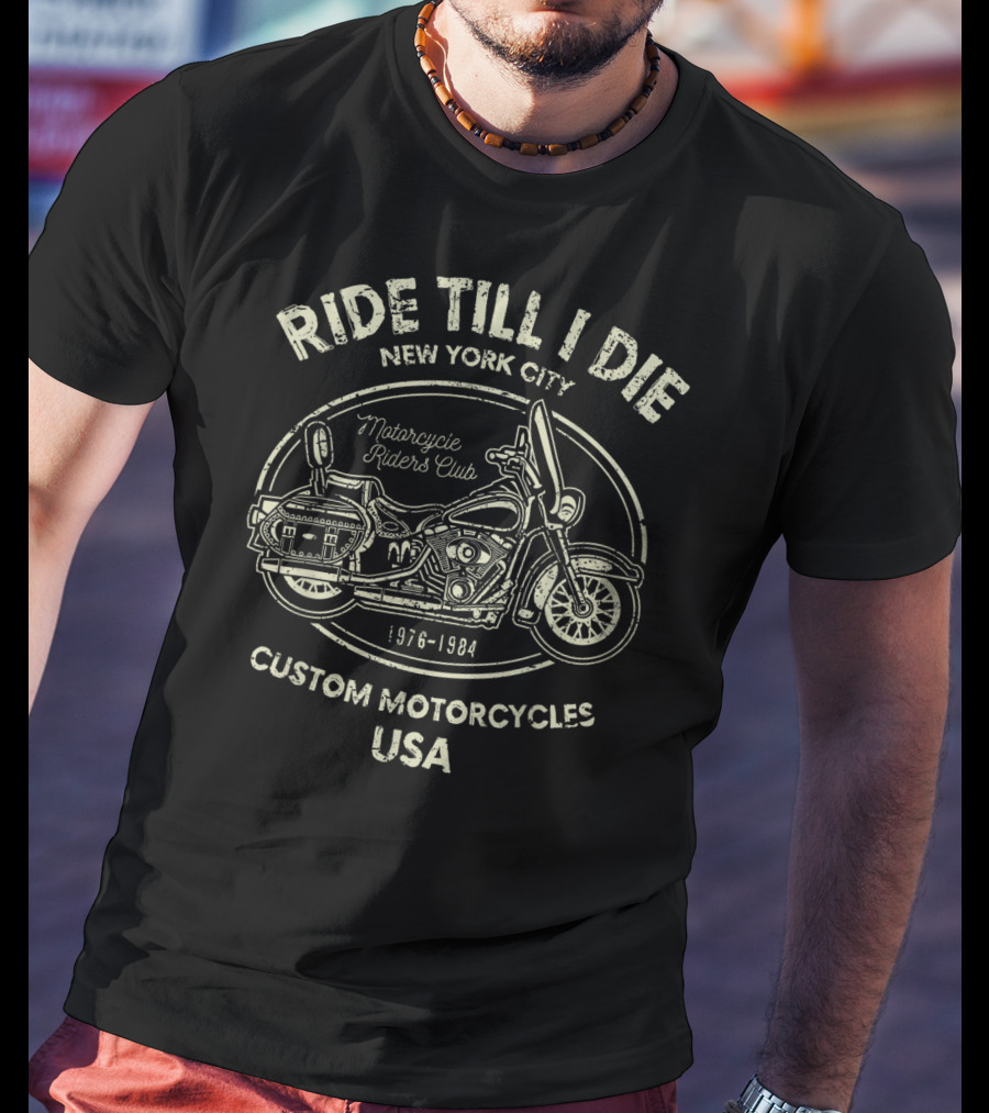 Ride Till I Die New York City Motorcycle Riders Club Custom Motorcycles USA 1976-1984 T-Shirt