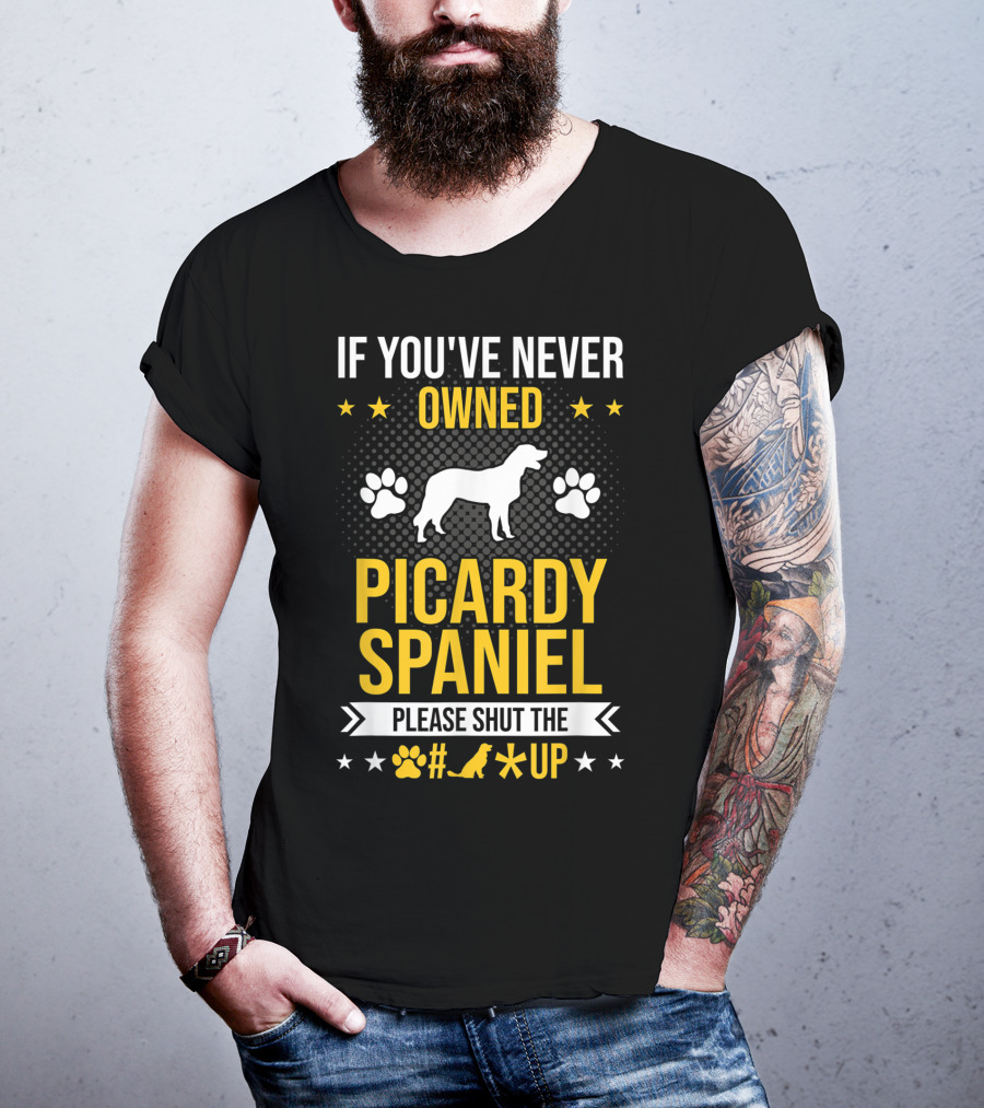 If You've Never Owned Picardy Spaniel Please Shut The Paw Up T-Shirt