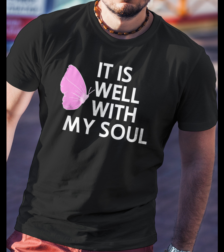 It Is Well With My Soul Pink Butterfly Faith T-Shirt