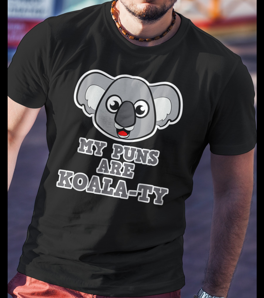My Puns Are Koala-Ty Koala Face T-Shirt