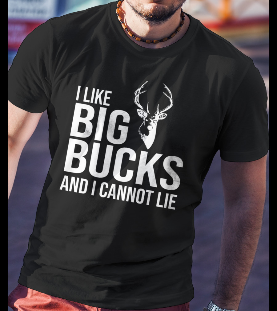 I Like Big Bucks And I Cannot Lie Deer Hunting Joke T-Shirt