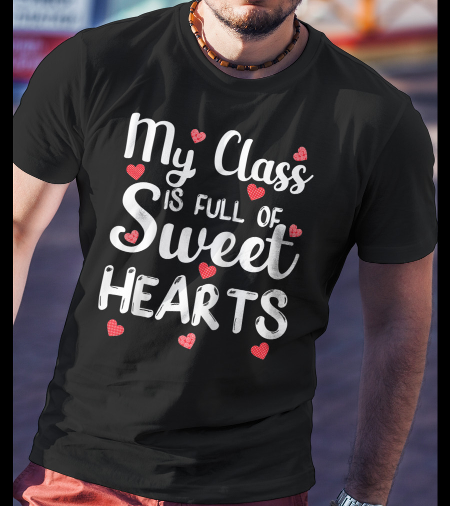 My Class Is Full Of Sweet Hearts With Red Hearts Funny Teacher T-Shirt