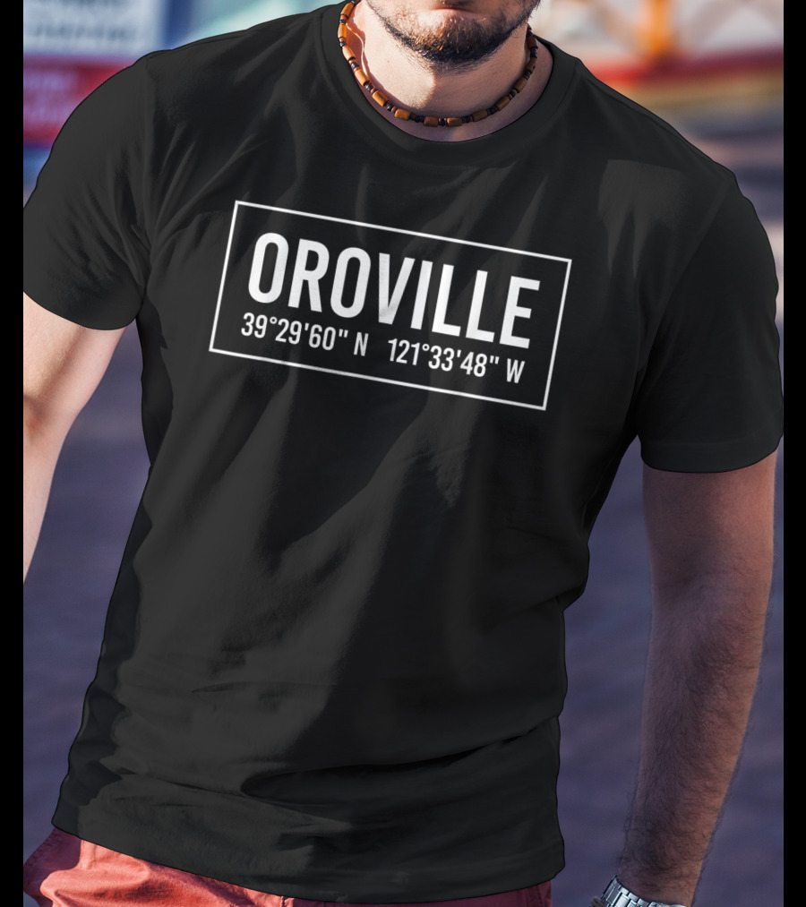 Oroville California 39°29'60 N 121°33'48 W Coordinates T-Shirt