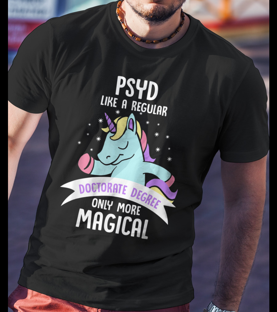Psyd Like A Regular Doctorate Degree Only More Magical Unicorn Image T-Shirt