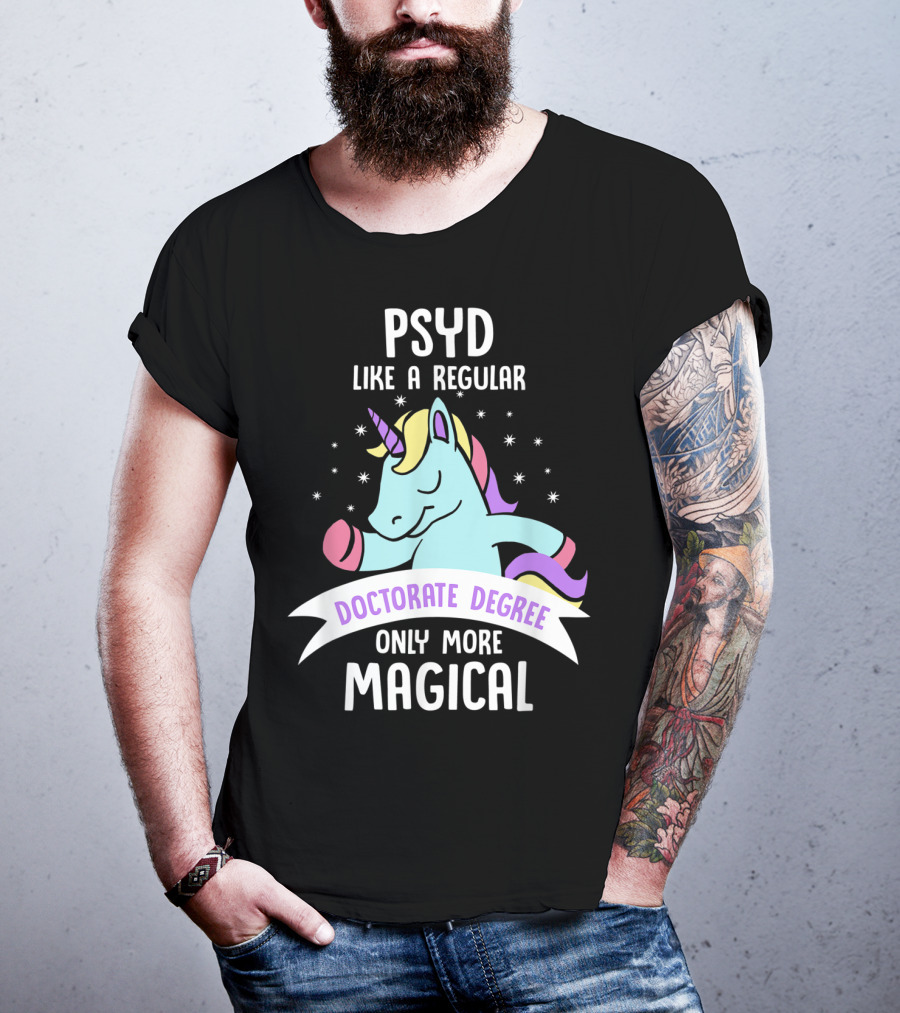 Psyd Like A Regular Doctorate Degree Only More Magical Unicorn Image T-Shirt