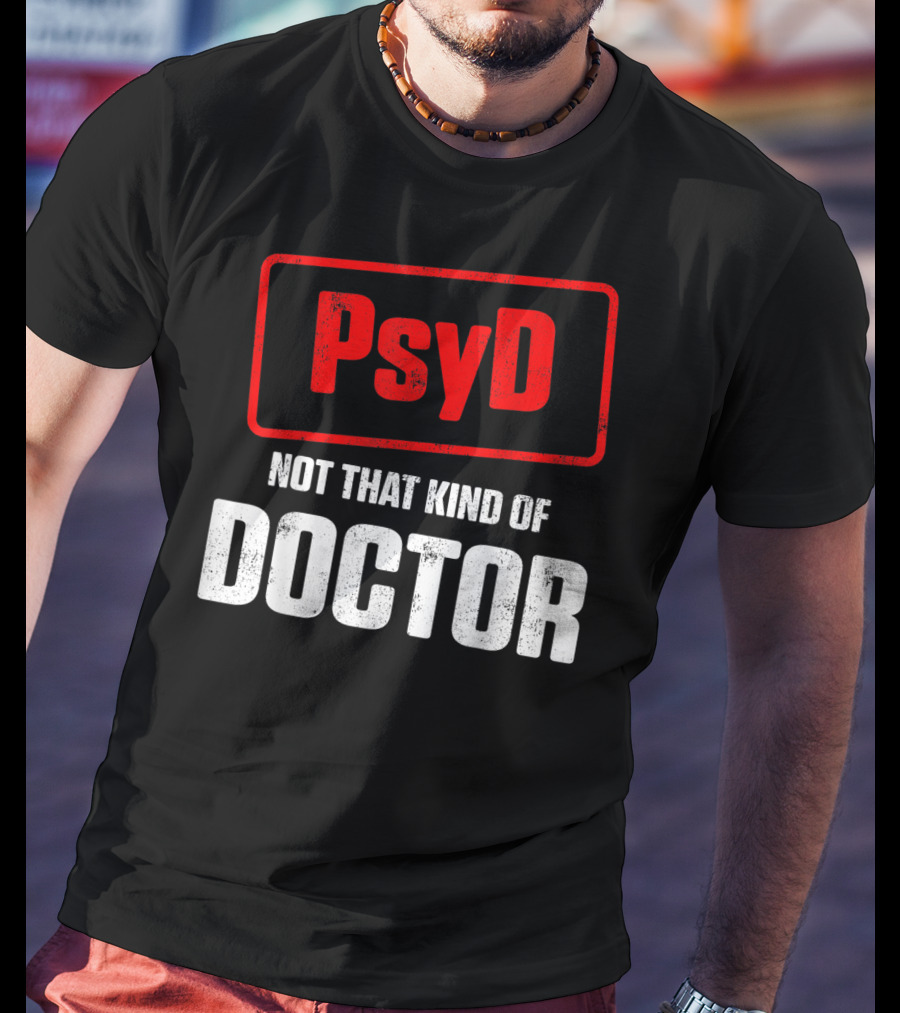 Psyd Not That Kind Of Doctor T-Shirt
