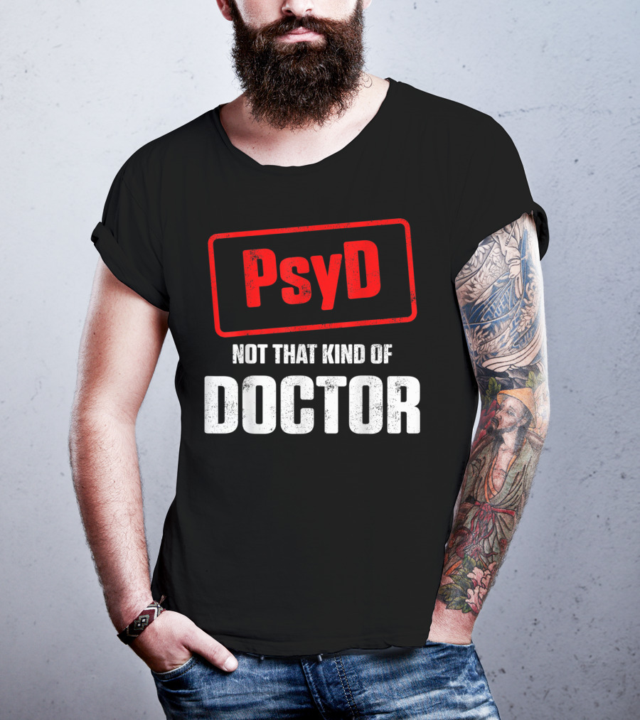 Psyd Not That Kind Of Doctor T-Shirt