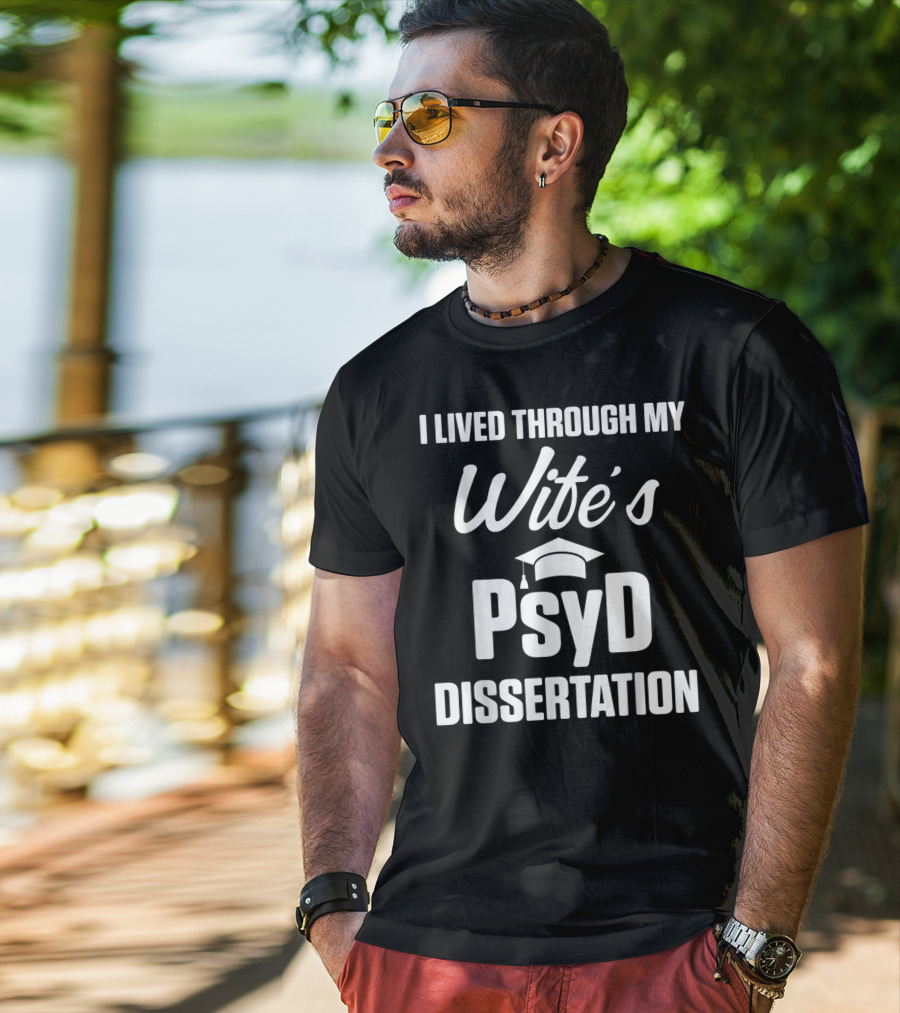 I Lived Through My Wife's PsyD Dissertation T-Shirt