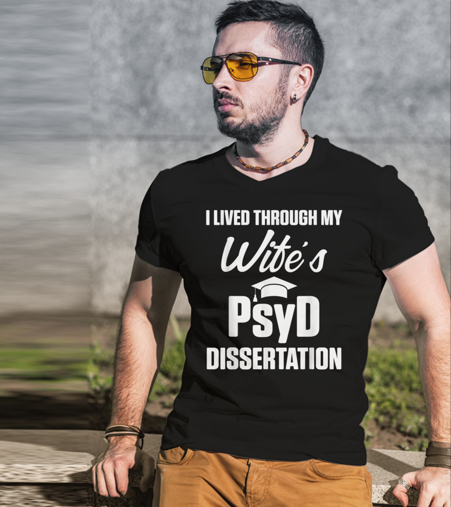 I Lived Through My Wife's PsyD Dissertation T-Shirt