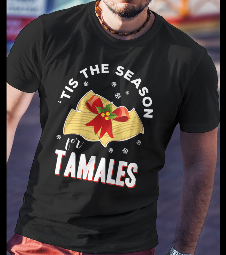 'Tis The Season For Tamales Christmas Mexican Holiday T-Shirt