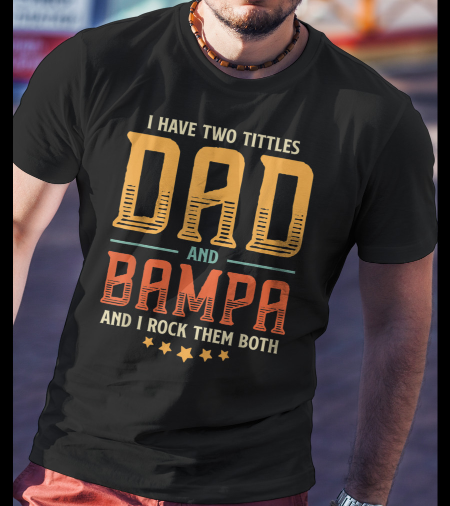 I Have Two Titles Dad And Bampa And I Rock Them Both T-Shirt