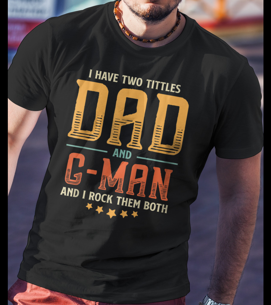 I Have Two Titles Dad And C-Man And I Rock Them Both T-Shirt