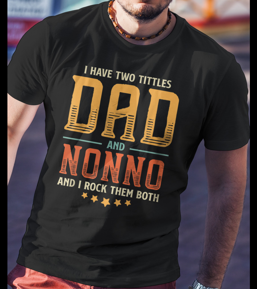 I Have Two Titles Dad And Nonno And I Rock Them Both T-Shirt
