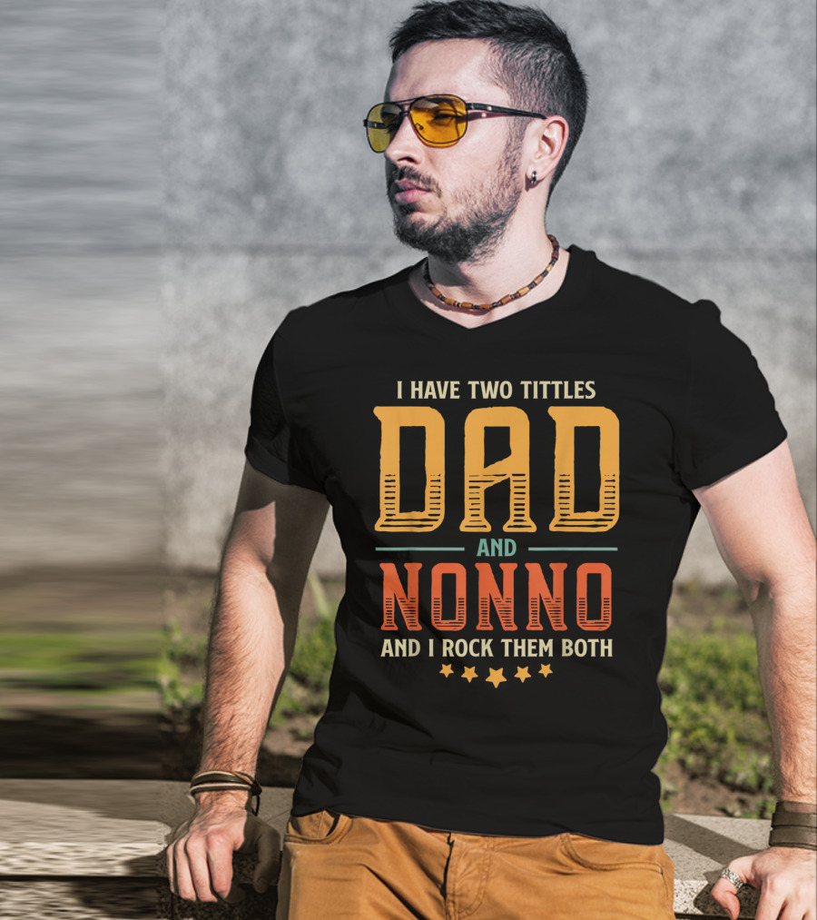 I Have Two Titles Dad And Nonno And I Rock Them Both T-Shirt
