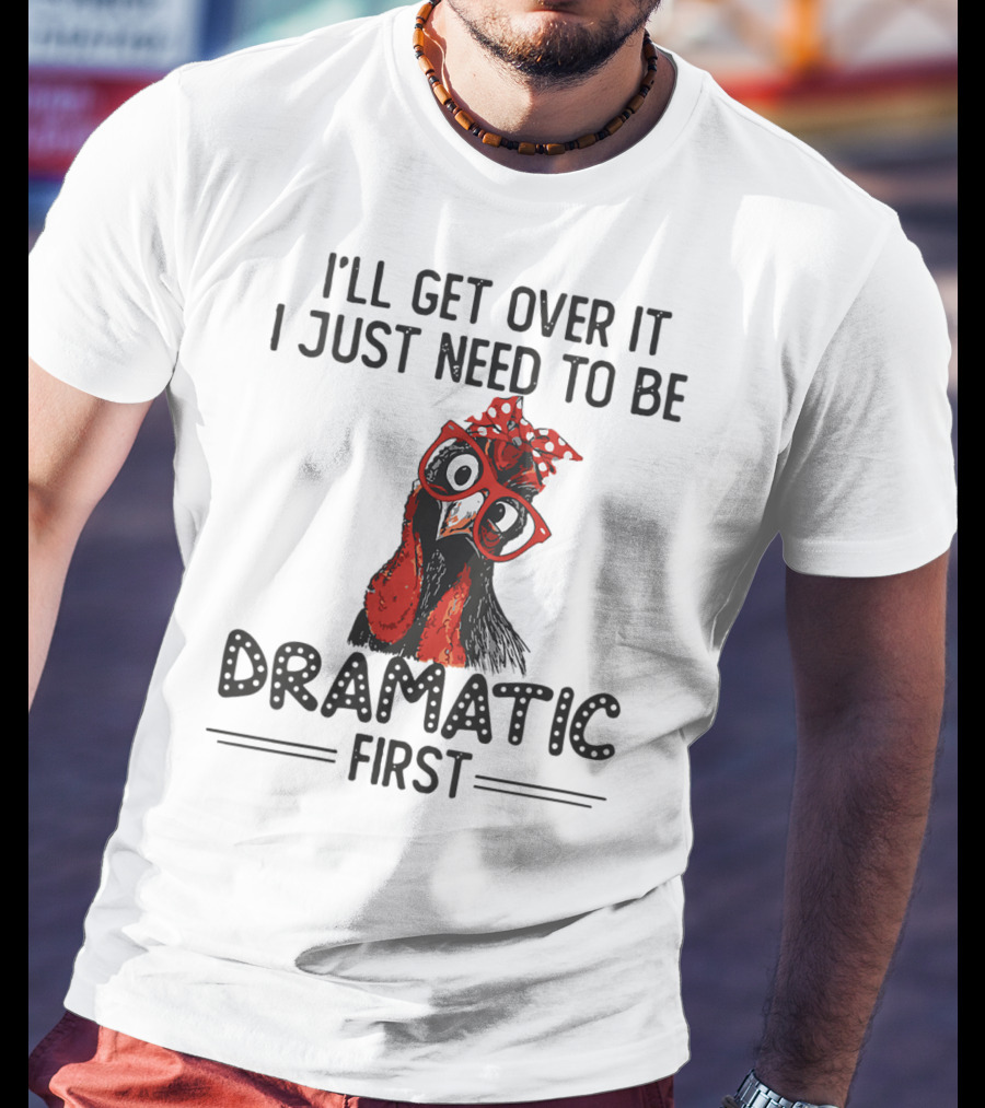I'll Get Over It I Just Need To Be Dramatic First Chicken Glasses Polka Dot Bow T-Shirt