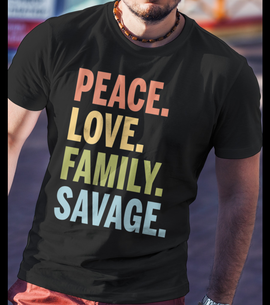 Peace Love Family Savage T-Shirt