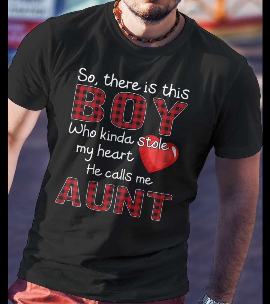 So There Is This Boy Who Kinda Stole My Heart He Calls Me Aunt T-Shirt