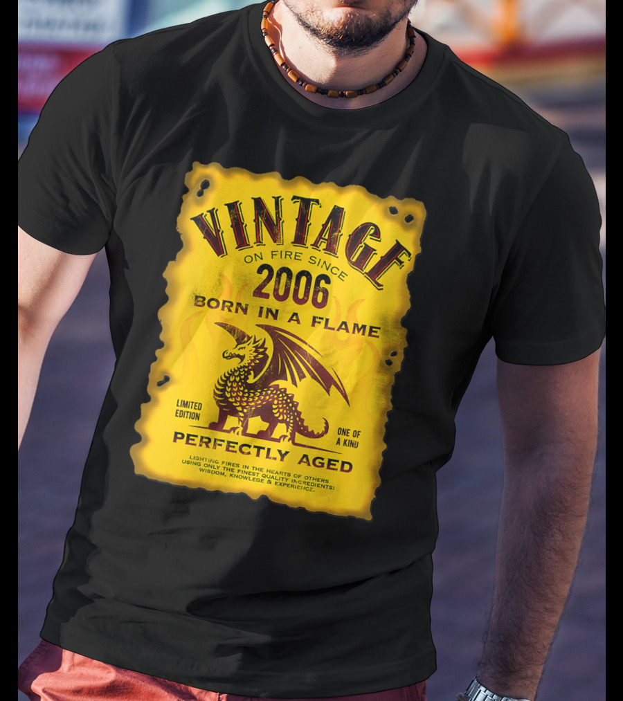 Vintage On Fire Since 2006 Born In A Flame Perfectly Aged One Of A Kind Dragon T-Shirt