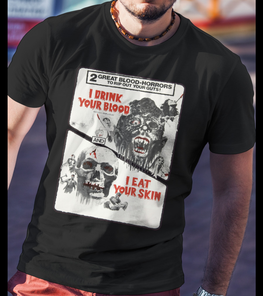 I Drink Your Blood I Eat Your Skin 2 Great Blood-Horrors Classic Halloween Monster T-Shirt