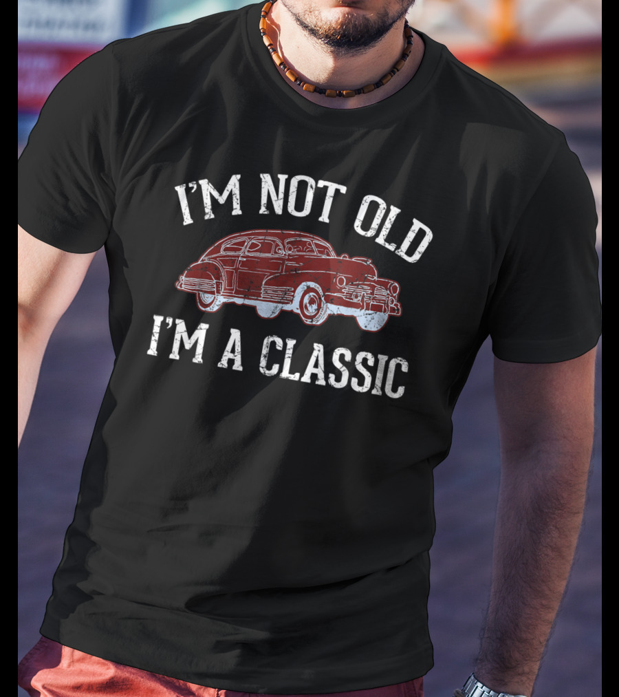 I'm Not Old I'm A Classic Car T-Shirt