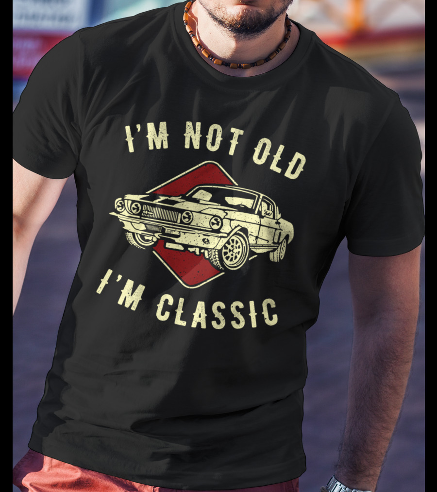 I'm Not Old I'm Classic Vintage Car Funny Birthday T-Shirt
