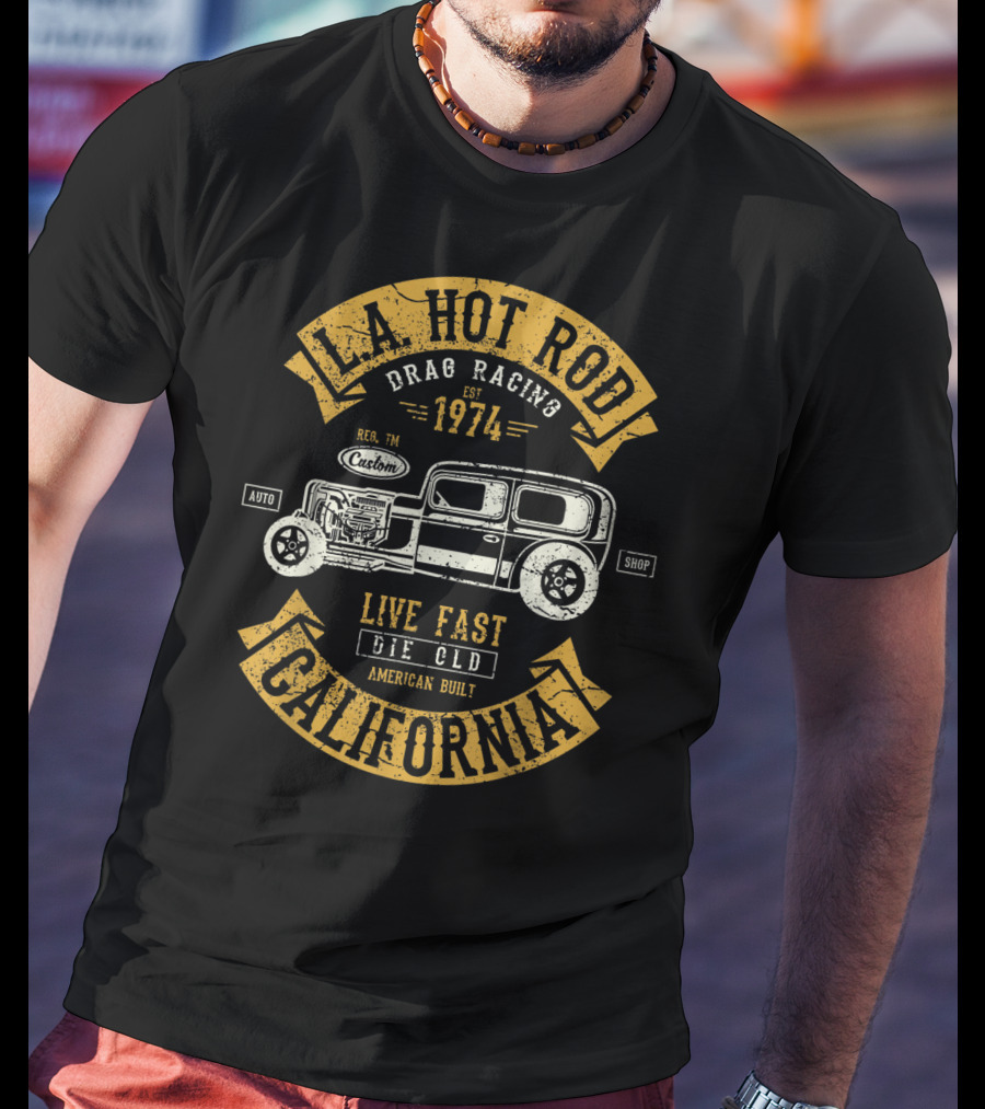 LA Hot Rod Drag Racing California 1974 Live Fast Die Old Auto Shop American Built T-Shirt