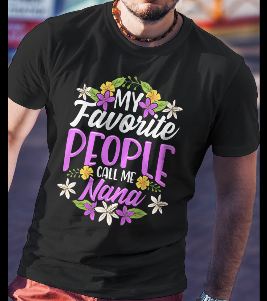 My Favorite People Call Me Nana Floral Flowers T-Shirt