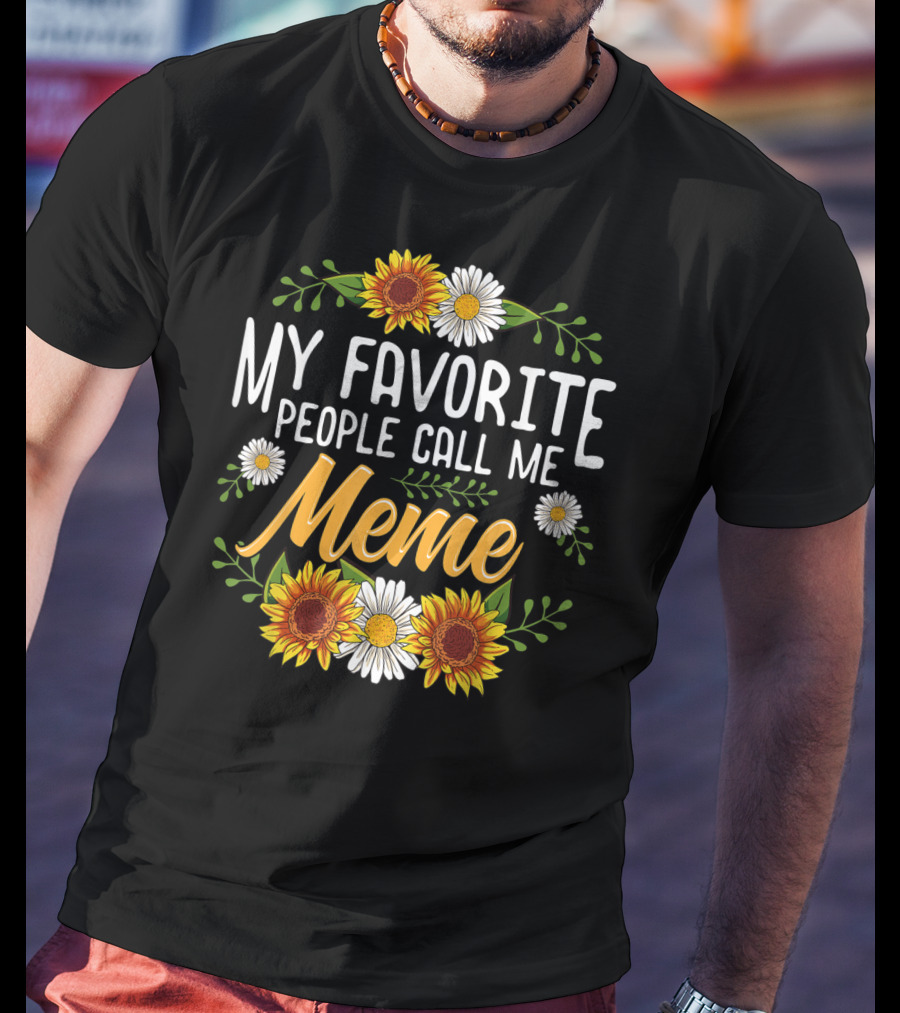 My Favorite People Call Me Meme Sunflowers And Daisies T-Shirt