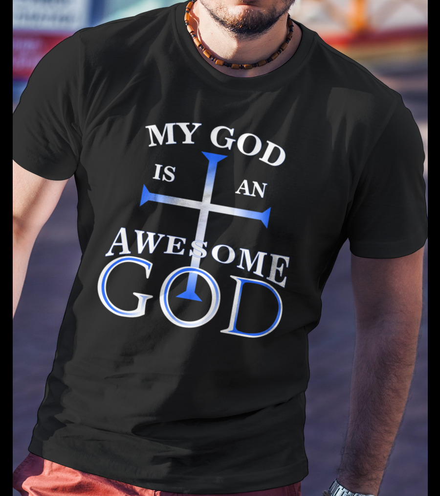 My God Is An Awesome God Cross Christian Faith T-Shirt