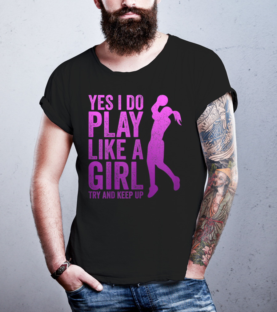 Yes I Do Play Like A Girl Try And Keep Up N Girls Youth Basketball Clothes Play T-Shirt
