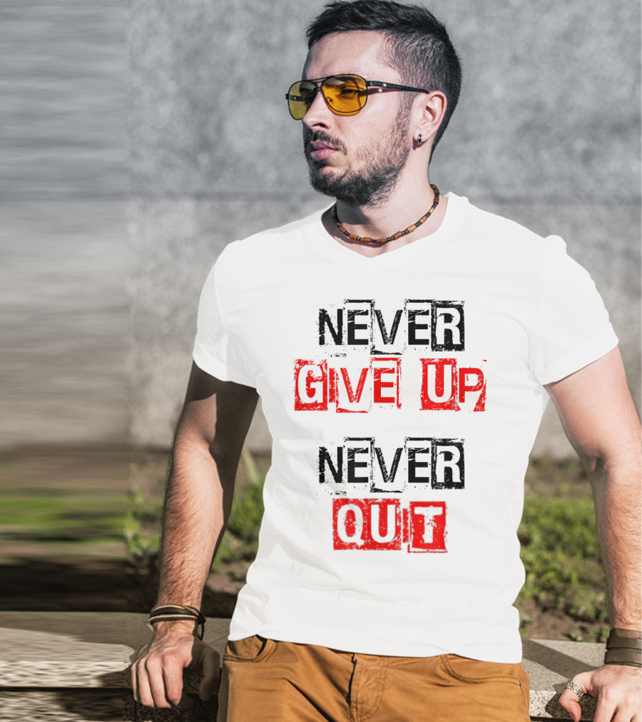 Never Give Up Never Quit Motivational Text T-Shirt