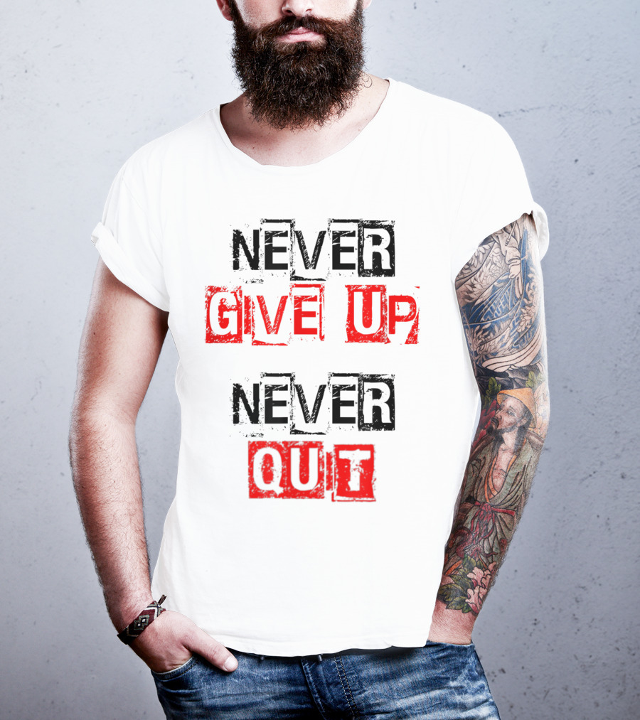Never Give Up Never Quit Motivational Text T-Shirt