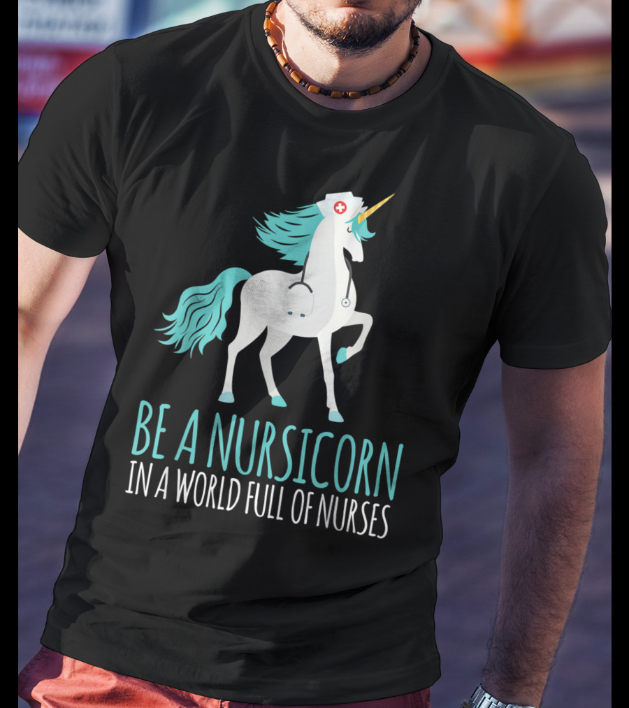 Be A Nursicorn In A World Full Of Nurses Unicorn Nurse Stethoscope Hat T-Shirt
