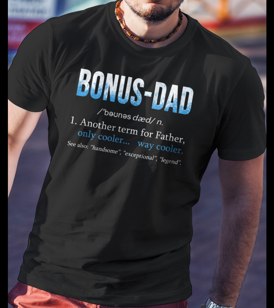 Bonus Dad Definition Another Term For Father Only Cooler Way Cooler Handsome Exceptional Legend T-Shirt