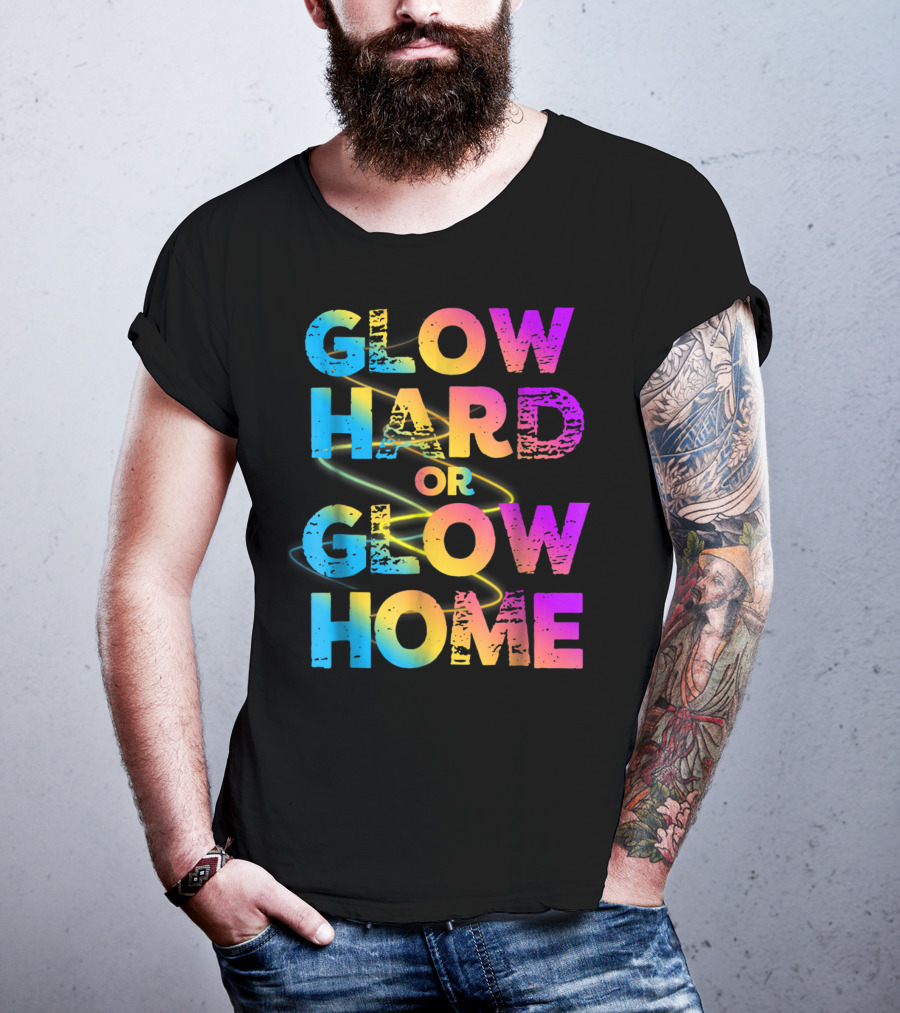 Glow Hard Or Glow Home Bright Neon Colours T-Shirt
